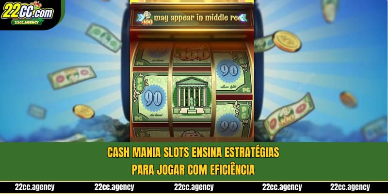 Cash Mania Slots ensina estratégias para jogar com eficiência