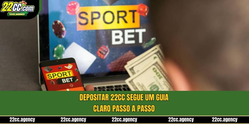 Depositar 22cc segue um guia claro passo a passo