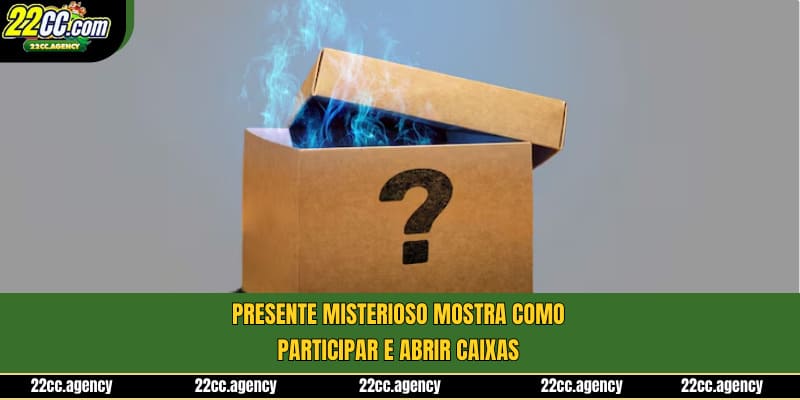 Misterioso mostra como participar e abrir caixas